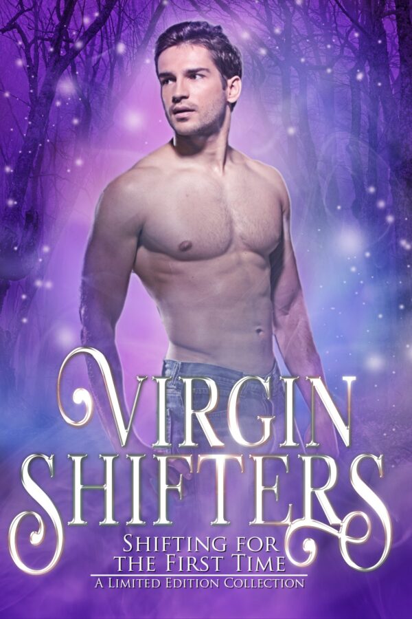 Book Cover: Virgin Shifters: Shifting for the First Time ~ A Limited Edition Collection